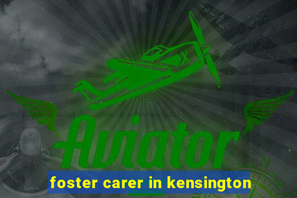 foster carer in kensington